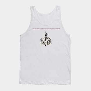 Are you going to cowboy up or just lay there and bleed? Tank Top